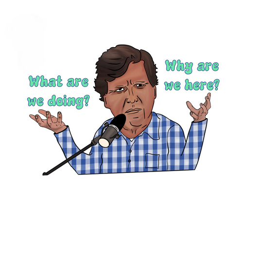 Tucker Carlson, what are we doing?